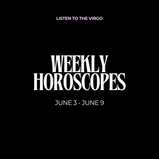 Weekly Horoscopes: Jun. 3 - Jun. 9