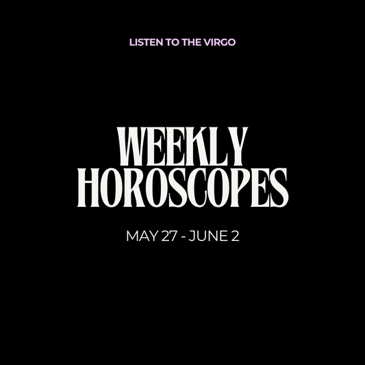 Weekly Horoscopes: May 27 - June 2