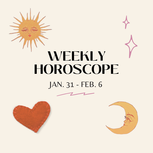 Weekly Horoscope: Jan. 31 - Feb. 6